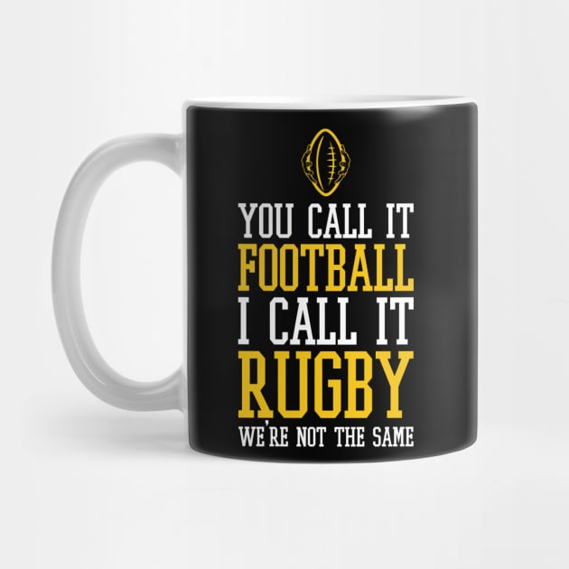 you call it football i call it rugby we're not the same - american football funny by Selma22Designs